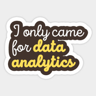 Came for Data Analytics Sticker